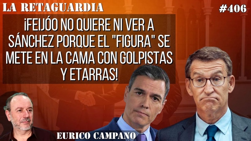 Feijóo no quiere ni ver a Sánchez porque el figura se mete en la cama con golpistas y
