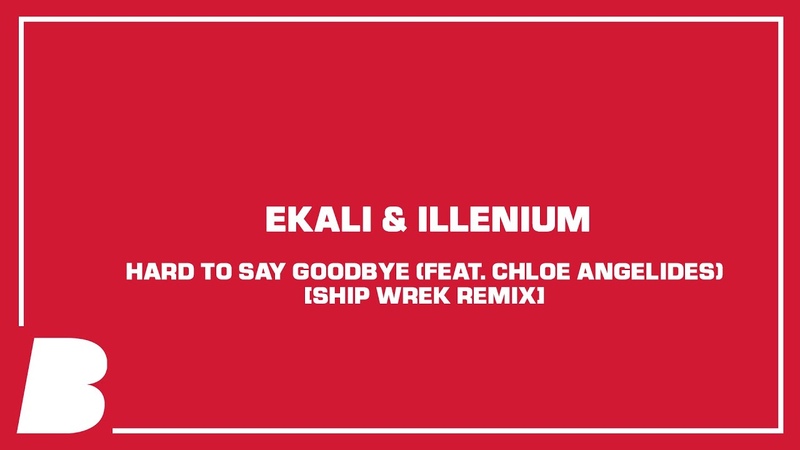 Ekali Illenium Hard To Say Goodbye (feat. Chloe Angelides) Ship Wrek