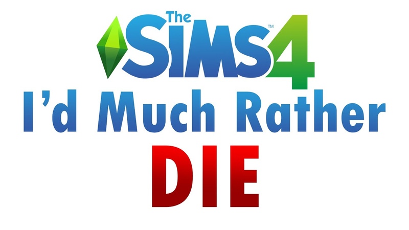 Id Much Rather Die A Sims 4