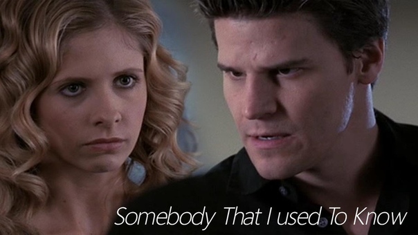 Buffy and Angel ll Somebody that I used to