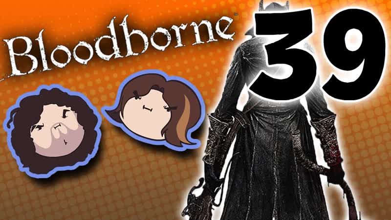 Bloodborne: Arin Gets Saucy PART 39 Game