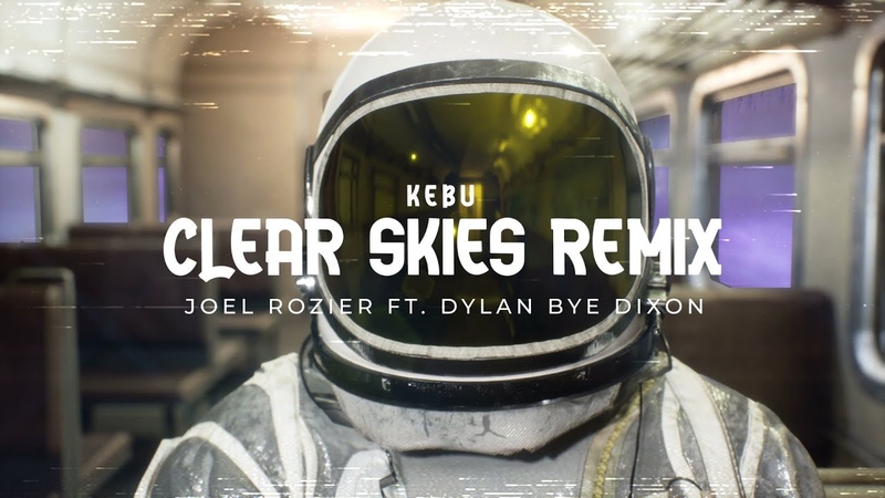 Kebu Clear Skies Remix ( Joel Rozier feat. Dylan Bye Dixon) Official
