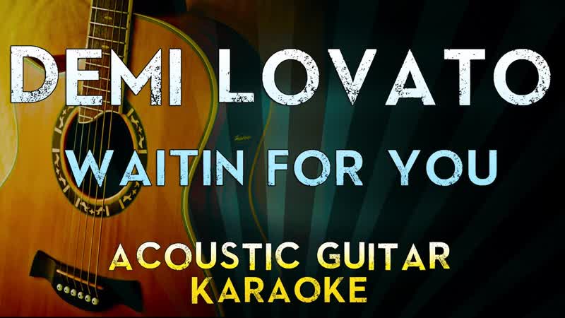 Demi Lovato Waitin for You, Acoustic Guitar Karaoke Instrumental Lyrics Cover Sing
