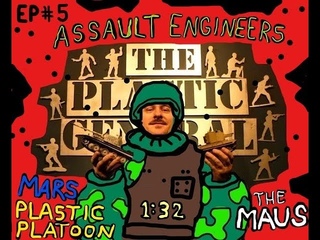 The Plastic General  Ep#5 - Assault Engineers, Plastic Platoon, Mars & the Maus Super Tank!!