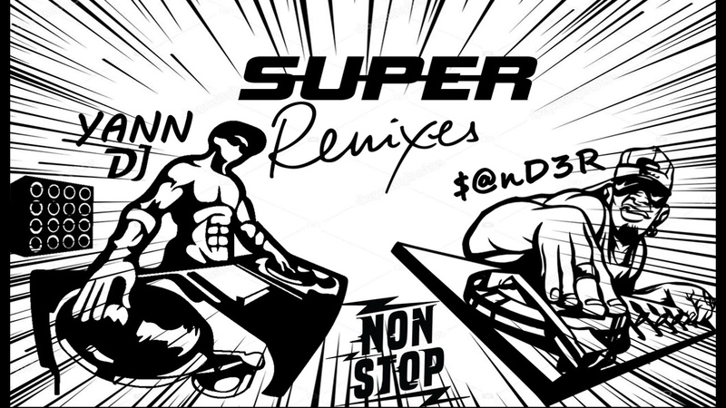 DJ YANN Super Remix Music Dance Non Stop (( Mixed by n D3 R