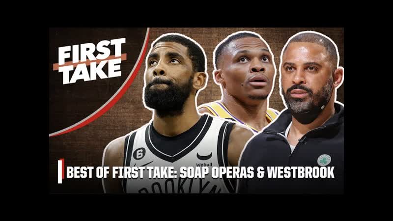 BEST OF FIRST TAKE: The Nets SOAP OPERA APPLAUDING Russell Westbrook , First Take 11, 3,