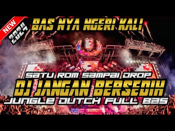 SATU ROM SAMPAI DROP DJ JANGAN BERSEDIH JUNGLE DUTCH FULL