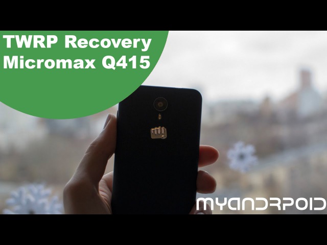 TWRP Recovery - Micromax Q415