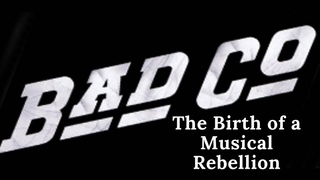 The Birth of a Musical Rebellion Unraveling the Origin of Bad Company's Name