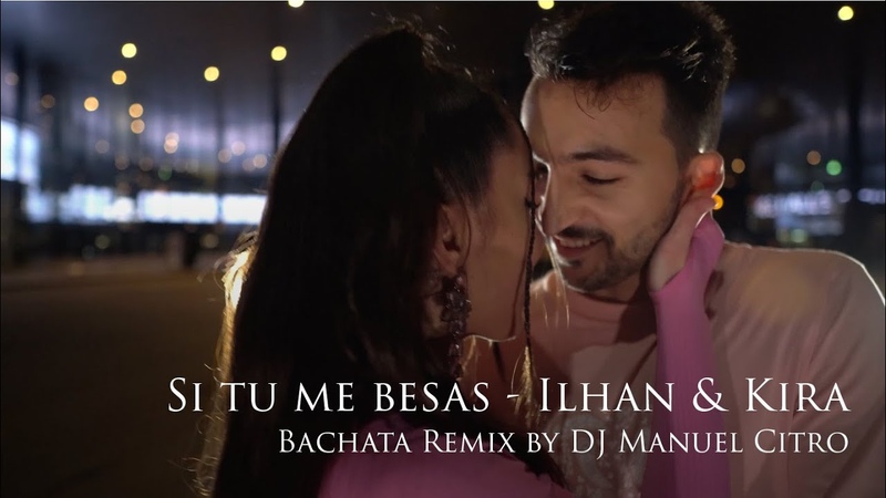 Si tu me besas ( Bachata Remix) Dj Manuel Citro, Ilhan Kira,