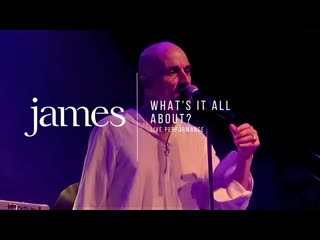 JAMES  Whats It All About (Live)