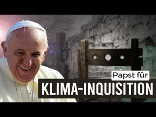 Papst fr Klimainquisition