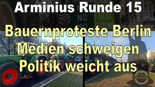 Arminius Runde 15 - Bauernproteste in Berlin -  Medien ignorieren - Politik weicht aus