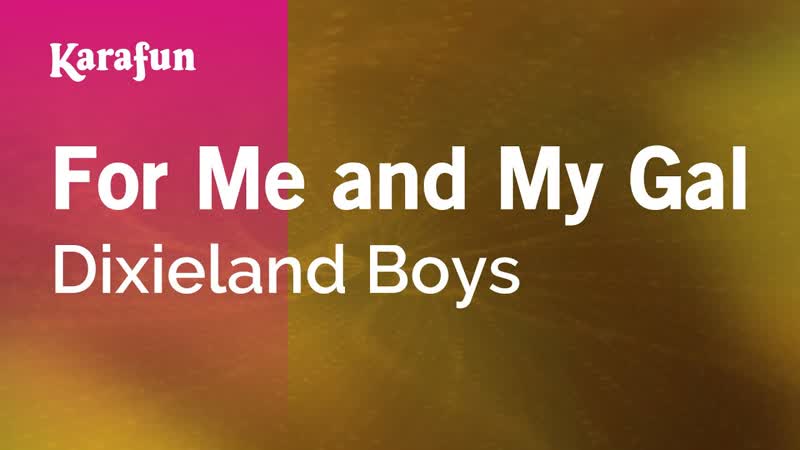 For Me and My Gal Dixieland Boys, Karaoke Version, Kara