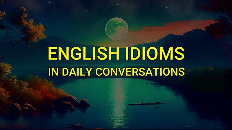 REAL LIFE CONVERSATIONS ENGLISH IDIOMS IN DAILY AMERICAN ENGLISH