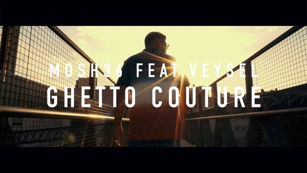 Mosh36 ft. Veysel Ghetto Couture (prod. by Dennis